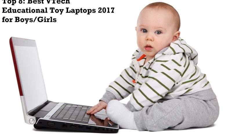 Top 8: Best VTech Educational Toy Laptops 2017 for Boys/Girls